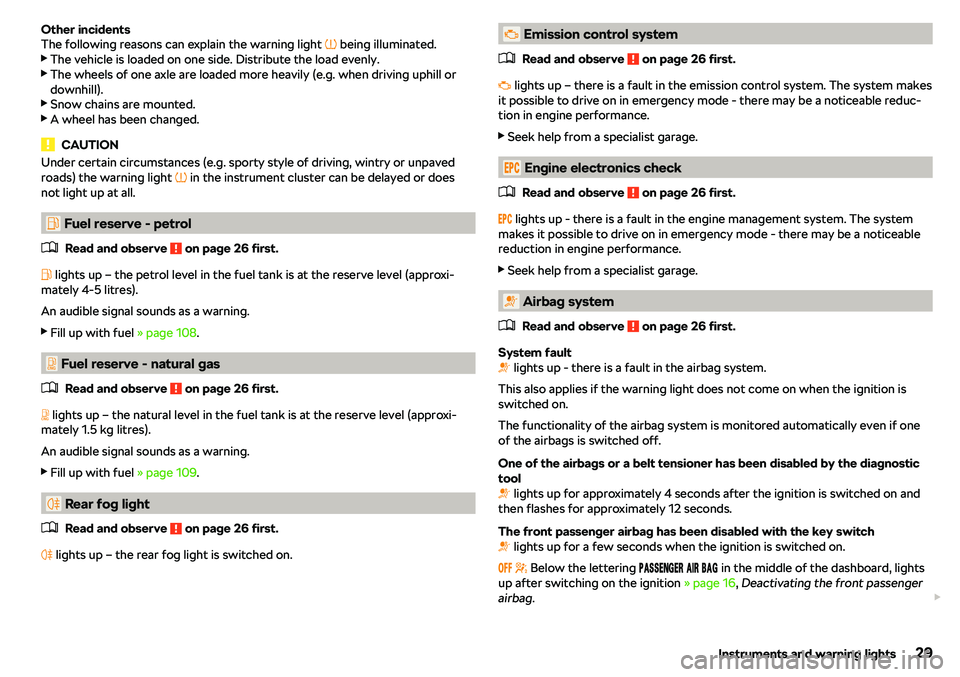 SKODA CITIGO 2018  Owners Manual Other incidents
The following reasons can explain the warning light  � being illuminated.
