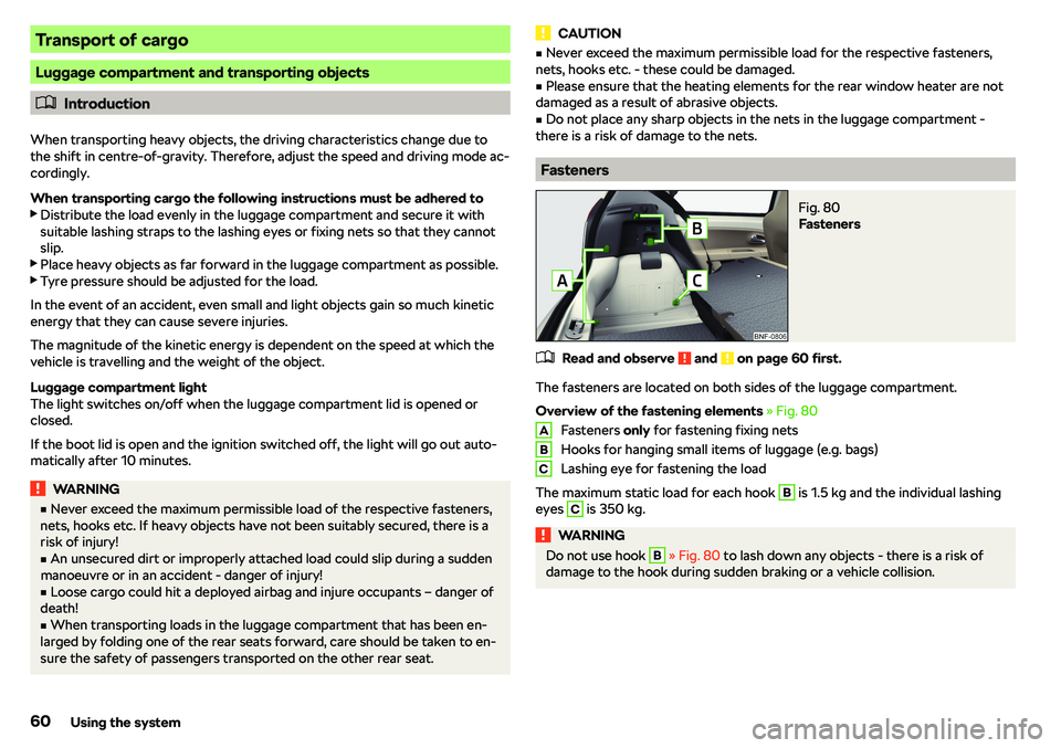 SKODA CITIGO 2018  Owners Manual Transport of cargo
Luggage compartment and transporting objects
�