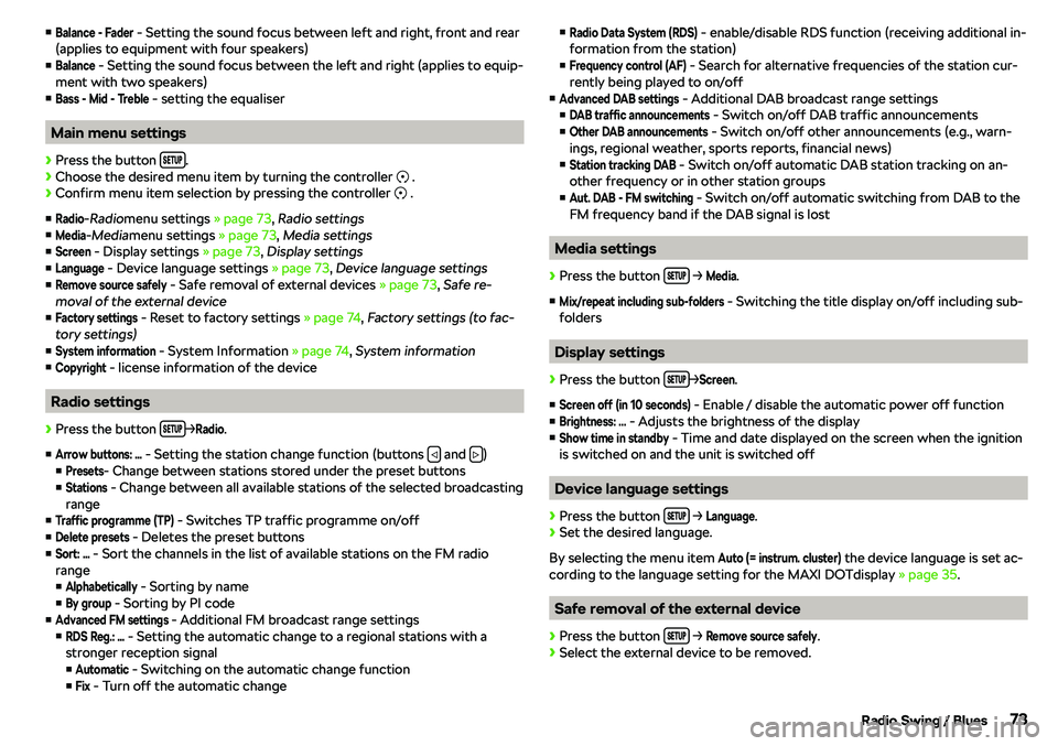 SKODA CITIGO 2018  Owners Manual vBalance - Fader - Setting the sound focus between left and right, front and rear
(applies to equipment with four speakers)
vBalance
 - Setting the sound focus between the left and right (applies to