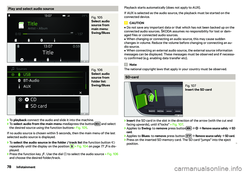 SKODA CITIGO 2018  Owners Manual Play and select audio sourceFig. 105 
Select audio
source from
main menu:
Swing/Blues
Fig. 106 
Select audio
source from
folder list:
Swing/Blues
