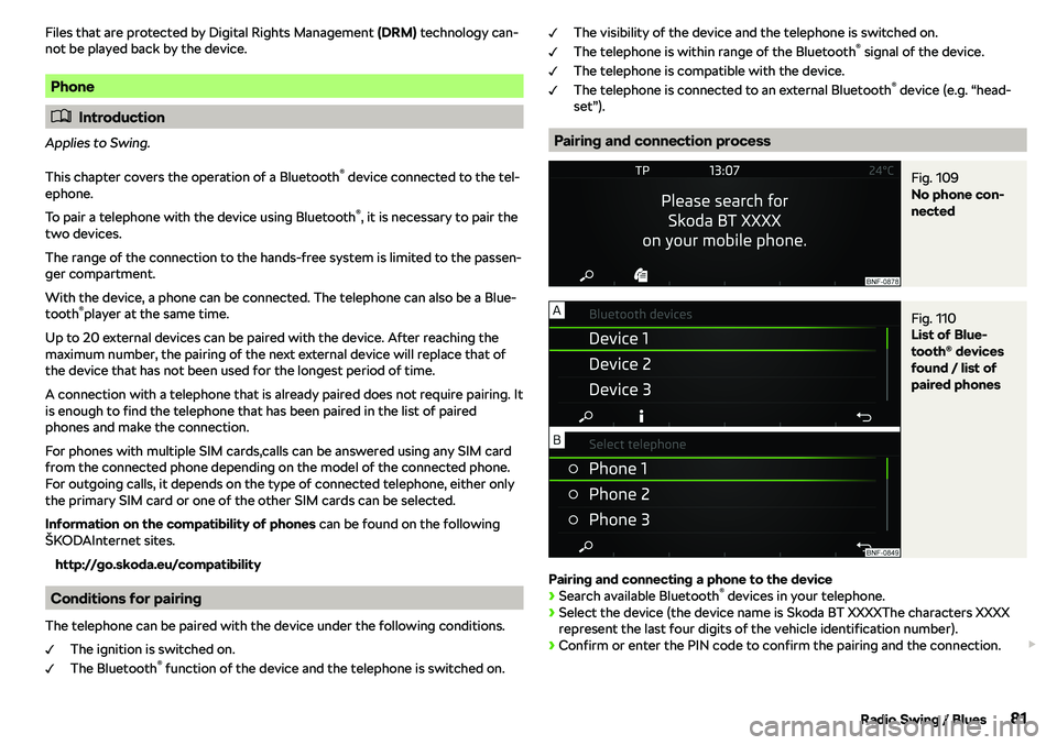 SKODA CITIGO 2018  Owners Manual Files that are protected by Digital Rights Management (DRM) technology can-
not be played back by the device.
Phone
�