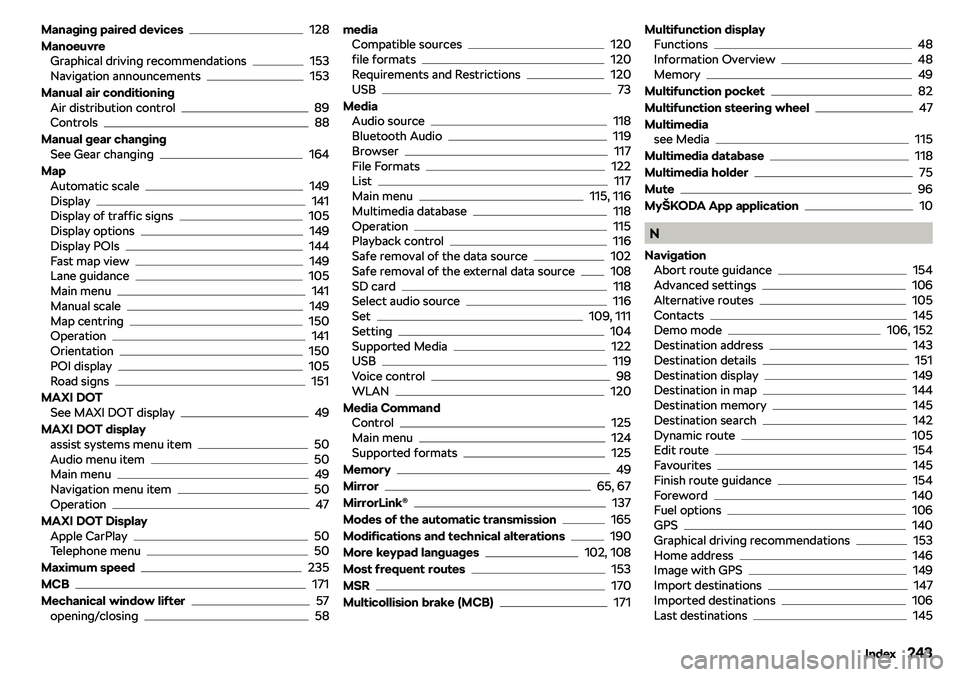 SKODA RAPID SPACEBACK 2019 Owners Manual Managing paired devices128
Manoeuvre Graphical driving recommendations
153
Navigation announcements153
Manual air conditioning Air distribution control
89
Controls88
Manual gear changing See Gear chan SKODA RAPID SPACEBACK 2019 Owners Manual Managing paired devices128
Manoeuvre Graphical driving recommendations
153
Navigation announcements153
Manual air conditioning Air distribution control
89
Controls88
Manual gear changing See Gear chan