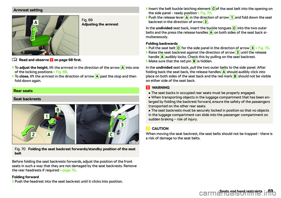 SKODA RAPID SPACEBACK 2019  Owners Manual Armrest settingFig. 69 
Adjusting the armrest
�