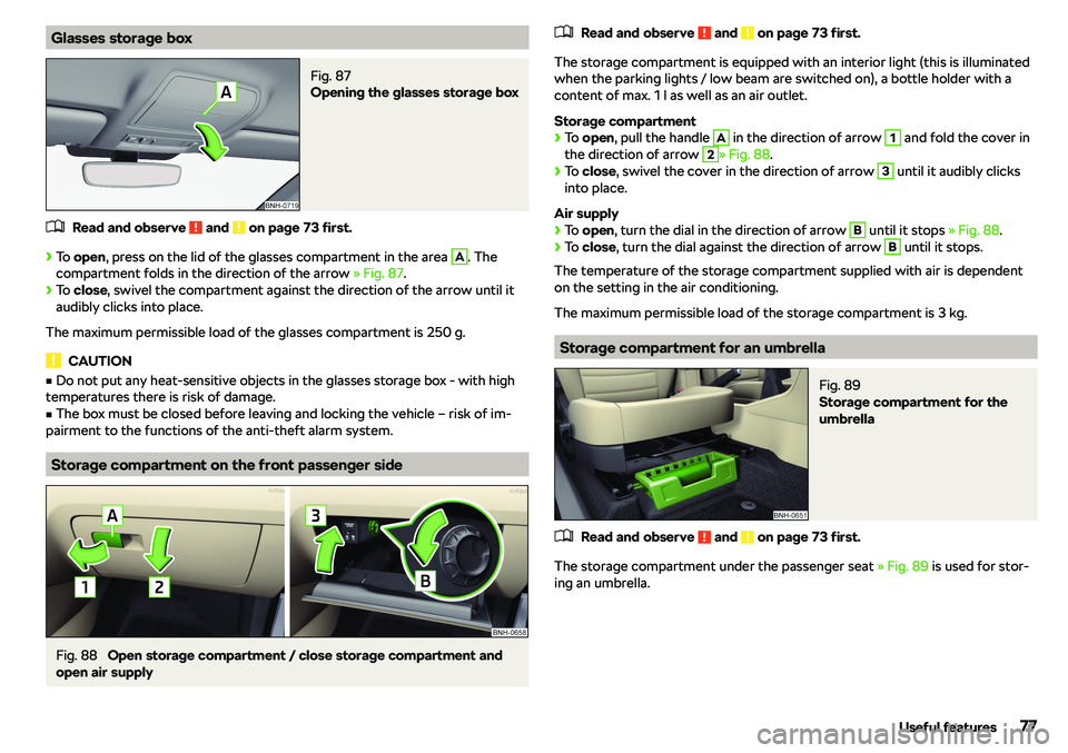 SKODA RAPID SPACEBACK 2018  Owners Manual Glasses storage boxFig. 87 
Opening the glasses storage box
�