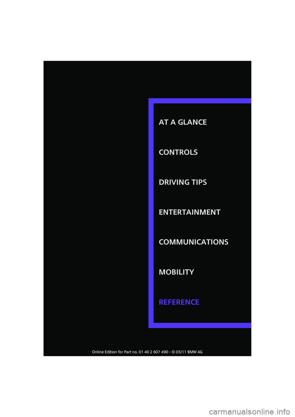 MINI COOPER 2011  Owners Manual AT A GLANCE
CONTROLS
DRIVING TIPS
ENTERTAINMENT
COMMUNICATIONS
MOBILITY
REFERENCE 