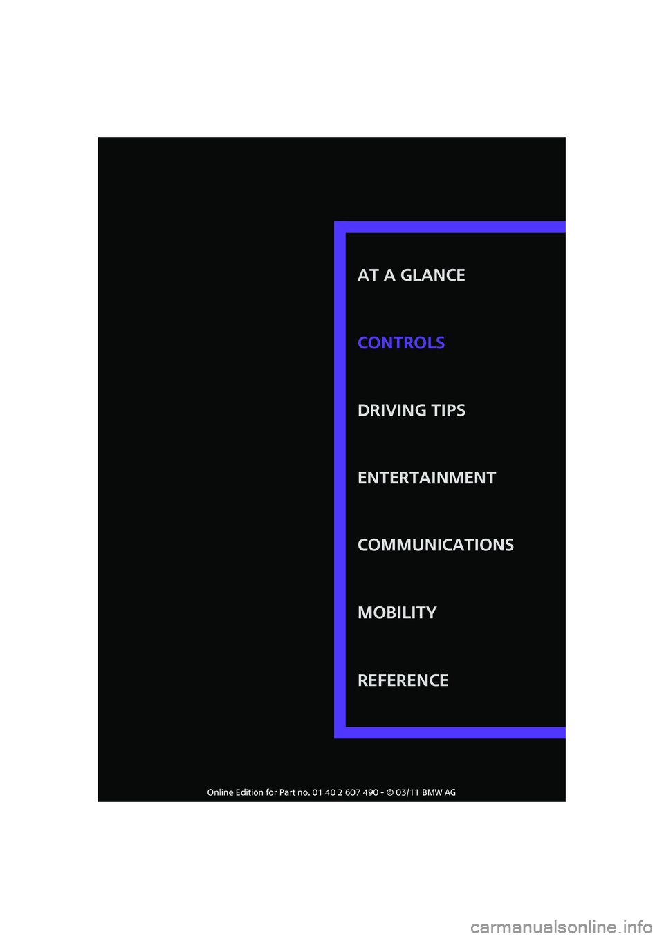MINI COOPER 2011  Owners Manual AT A GLANCE
DRIVING TIPS
ENTERTAINMENT
COMMUNICATIONS
MOBILITY
REFERENCE CONTROLS 