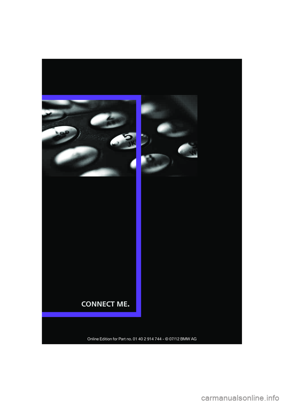 MINI COOPER 2012  Owners Manual Connect Me.

Online Edition for Part no. 01 40 2 914 744 - © 07/12 BMW AG  