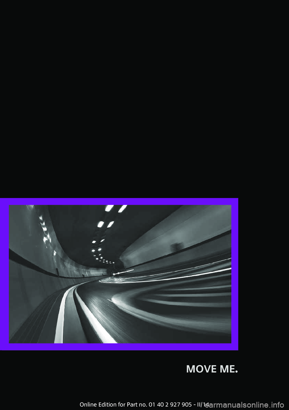 MINI COOPER 2014  Owners Manual MOVE ME. 
Online Edition for Part no. 01 40 2 927 905 - II/14 