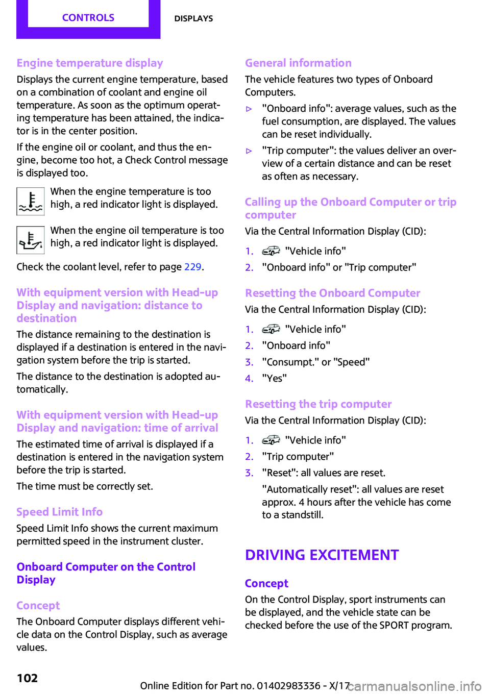 MINI COOPER 2018  Owners Manual �E�n�g�i�n�e��t�e�m�p�e�r�a�t�u�r�e��d�i�s�p�l�a�y�D�i�s�p�l�a�y�s� �t�h�e� �c�u�r�r�e�n�t� �e�n�g�i�n�e� �t�e�m�p�e�r�a�t�u�r�e�,� �b�a�s�e�d
�o�n� �a� �c�o�m�b�i�n�a�t�i�o�n� �o�f� �c�o�o�l�a�n�t�