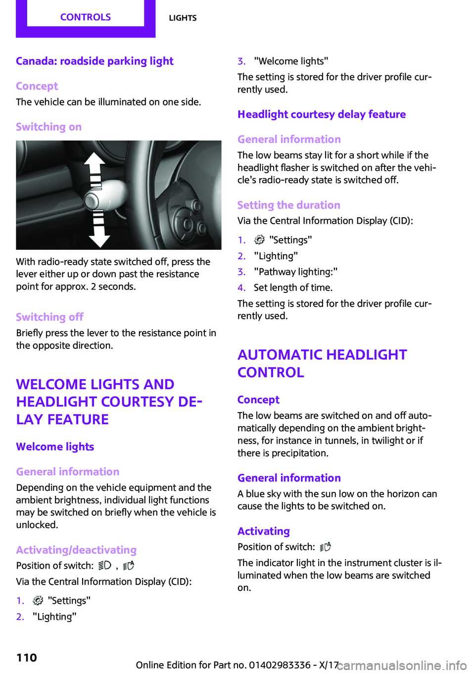 MINI COOPER 2018  Owners Manual �C�a�n�a�d�a�:��r�o�a�d�s�i�d�e��p�a�r�k�i�n�g��l�i�g�h�t
�C�o�n�c�e�p�t �T�h�e� �v�e�h�i�c�l�e� �c�a�n� �b�e� �i�l�l�u�m�i�n�a�t�e�d� �o�n� �o�n�e� �s�i�d�e�.
�S�w�i�t�c�h�i�n�g��o�n
�W�i�t�h� �r