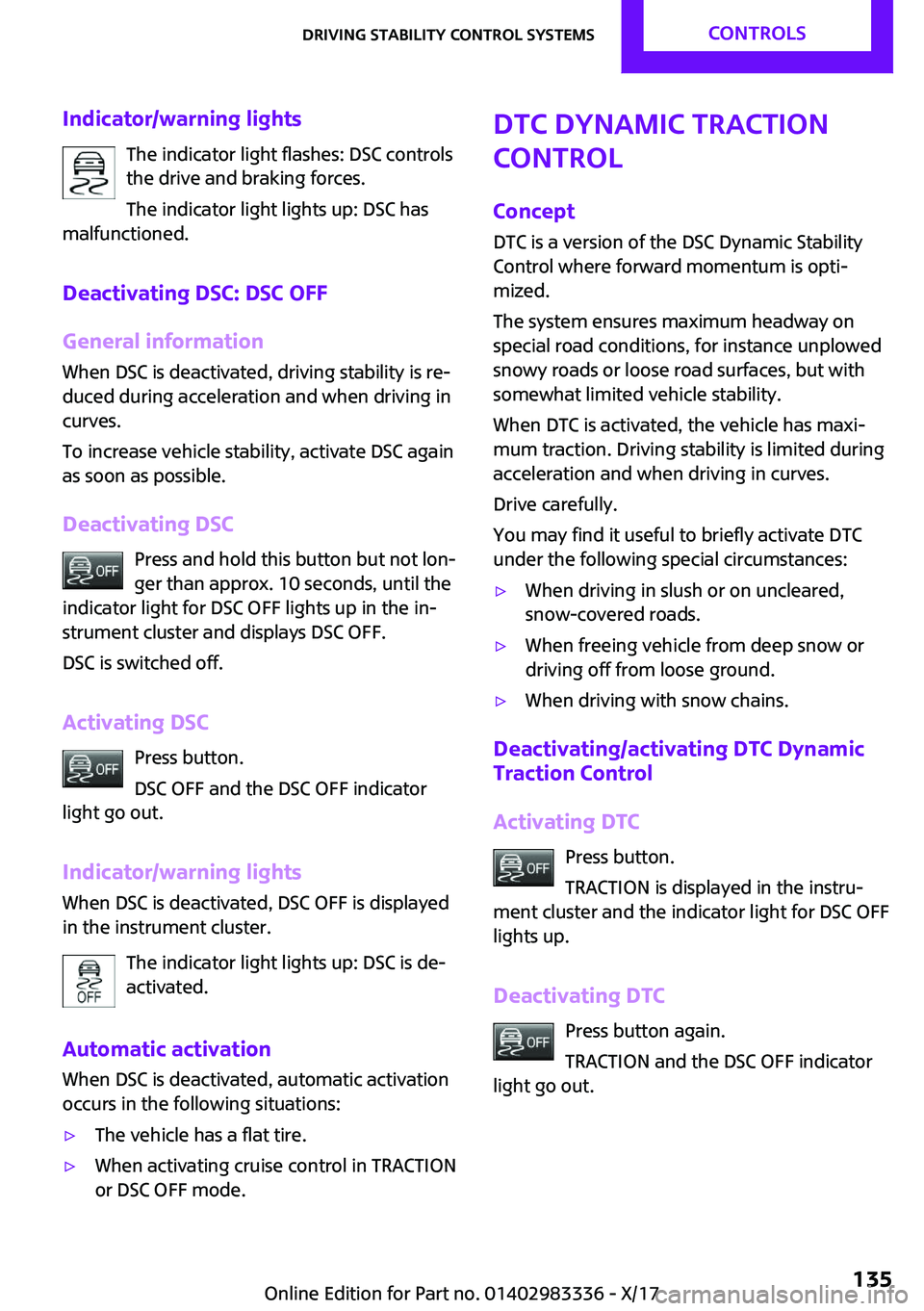 MINI COOPER 2018  Owners Manual �I�n�d�i�c�a�t�o�r�/�w�a�r�n�i�n�g��l�i�g�h�t�s�T�h�e� �i�n�d�i�c�a�t�o�r� �l�i�g�h�t� �f�l�a�s�h�e�s�:� �D�S�C� �c�o�n�t�r�o�l�s�t�h�e� �d�r�i�v�e� �a�n�d� �b�r�a�k�i�n�g� �f�o�r�c�e�s�.
�T�h�e� �i�