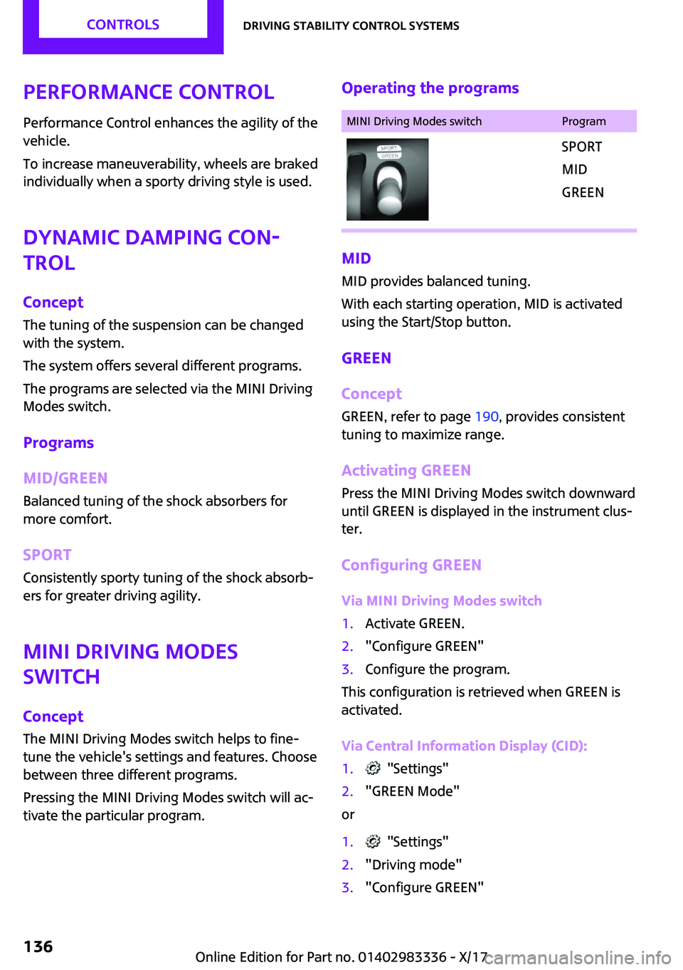 MINI COOPER 2018  Owners Manual �P�e�r�f�o�r�m�a�n�c�e��C�o�n�t�r�o�l
�P�e�r�f�o�r�m�a�n�c�e� �C�o�n�t�r�o�l� �e�n�h�a�n�c�e�s� �t�h�e� �a�g�i�l�i�t�y� �o�f� �t�h�e �v�e�h�i�c�l�e�.
�T�o� �i�n�c�r�e�a�s�e� �m�a�n�e�u�v�e�r�a�b�i�l�