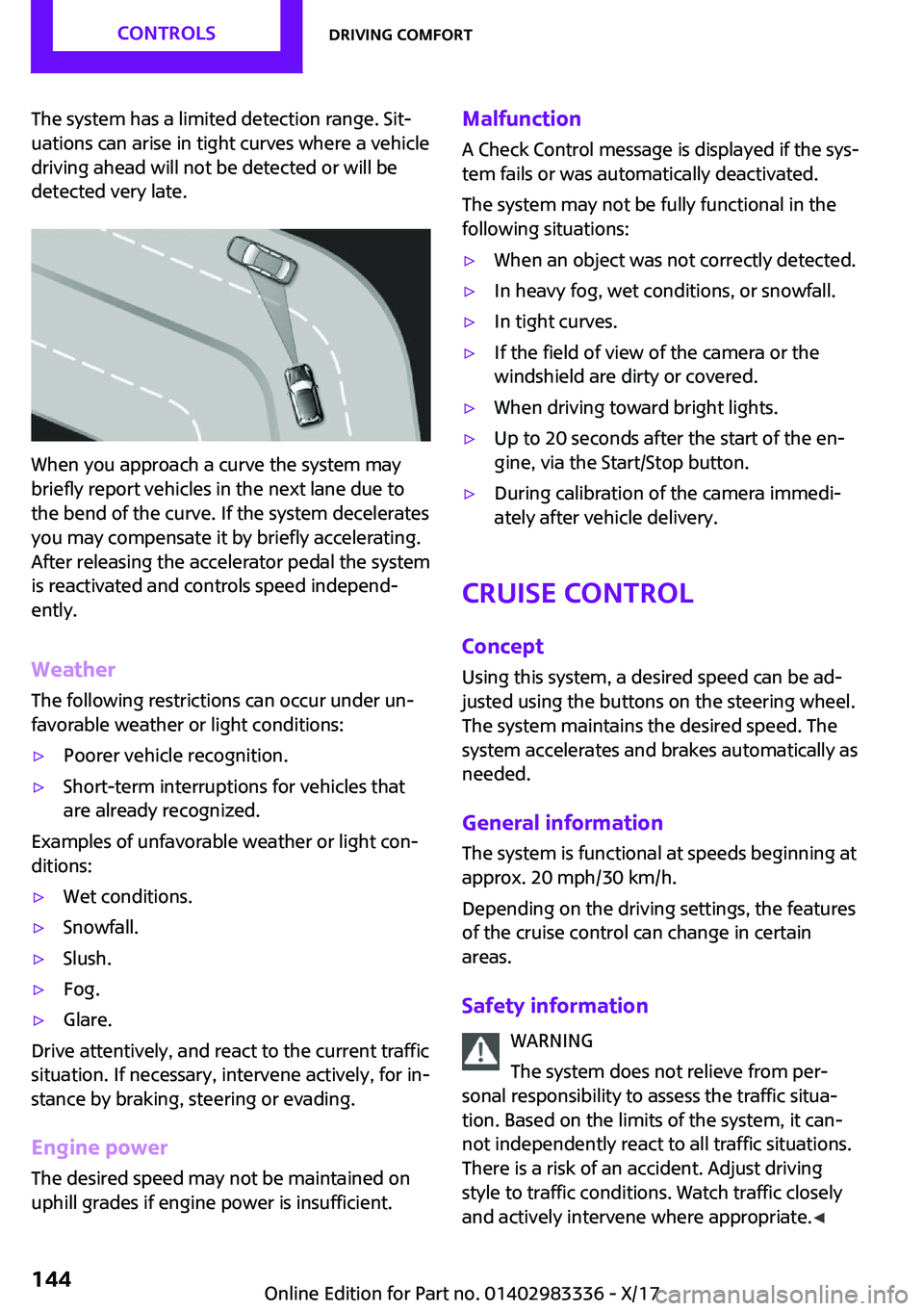 MINI COOPER 2018  Owners Manual �T�h�e� �s�y�s�t�e�m� �h�a�s� �a� �l�i�m�i�t�e�d� �d�e�t�e�c�t�i�o�n� �r�a�n�g�e�.� �S�i�t~
�u�a�t�i�o�n�s� �c�a�n� �a�r�i�s�e� �i�n� �t�i�g�h�t� �c�u�r�v�e�s� �w�h�e�r�e� �a� �v�e�h�i�c�l�e �d�r�i�v