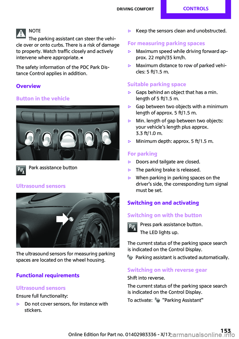 MINI COOPER 2018  Owners Manual �N�O�T�E
�T�h�e� �p�a�r�k�i�n�g� �a�s�s�i�s�t�a�n�t� �c�a�n� �s�t�e�e�r� �t�h�e� �v�e�h�i~
�c�l�e� �o�v�e�r� �o�r� �o�n�t�o� �c�u�r�b�s�.� �T�h�e�r�e� �i�s� �a� �r�i�s�k� �o�f� �d�a�m�a�g�e
�t�o� �p�