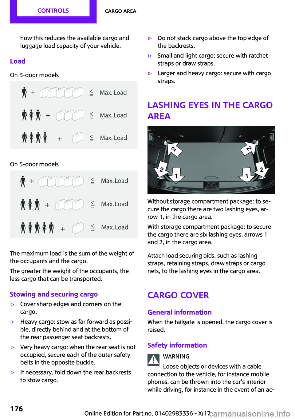 MINI COOPER 2018  Owners Manual �h�o�w� �t�h�i�s� �r�e�d�u�c�e�s� �t�h�e� �a�v�a�i�l�a�b�l�e� �c�a�r�g�o� �a�n�d
�l�u�g�g�a�g�e� �l�o�a�d� �c�a�p�a�c�i�t�y� �o�f� �y�o�u�r� �v�e�h�i�c�l�e�.
�L�o�a�d
�O�n� �3�-�d�o�o�r� �m�o�d�e�l�s�