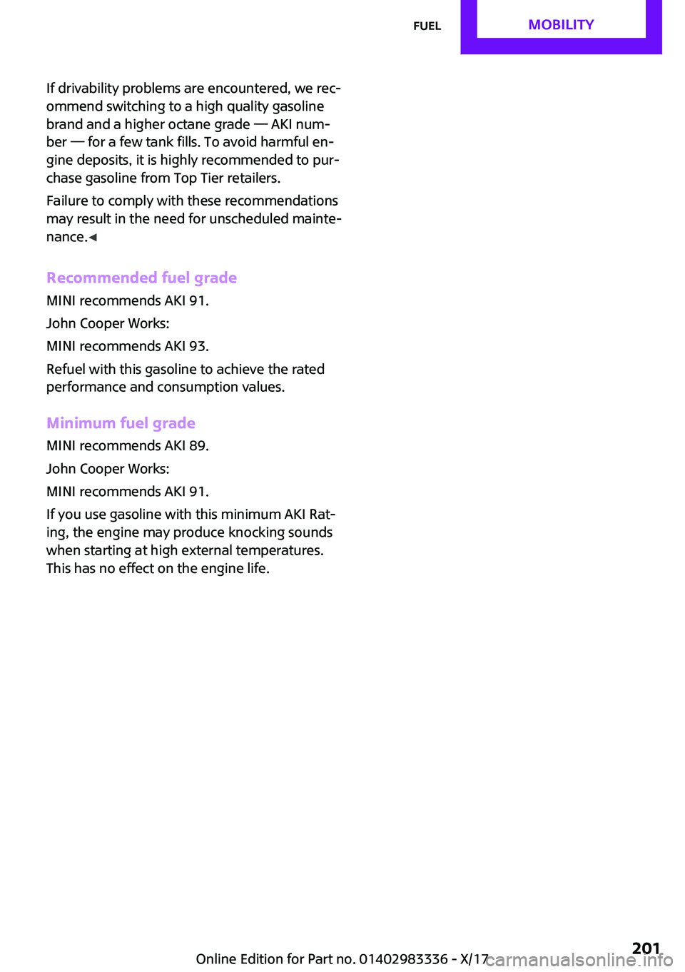 MINI COOPER 2018  Owners Manual �I�f� �d�r�i�v�a�b�i�l�i�t�y� �p�r�o�b�l�e�m�s� �a�r�e� �e�n�c�o�u�n�t�e�r�e�d�,� �w�e� �r�e�c~
�o�m�m�e�n�d� �s�w�i�t�c�h�i�n�g� �t�o� �a� �h�i�g�h� �q�u�a�l�i�t�y� �g�a�s�o�l�i�n�e
�b�r�a�n�d� �a�n