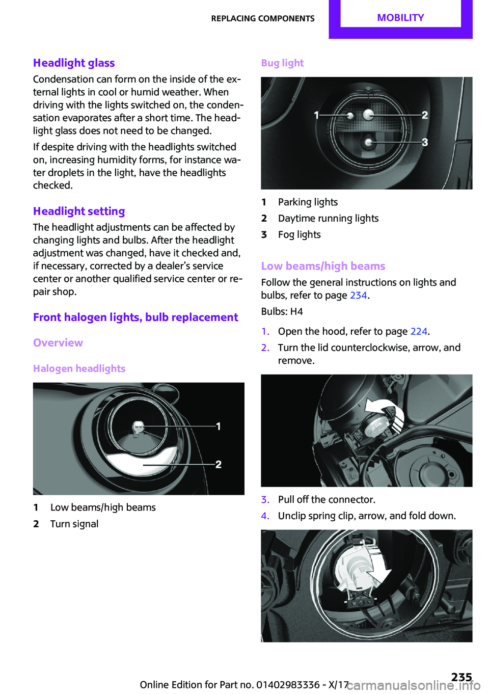 MINI COOPER 2018  Owners Manual �H�e�a�d�l�i�g�h�t��g�l�a�s�s
�C�o�n�d�e�n�s�a�t�i�o�n� �c�a�n� �f�o�r�m� �o�n� �t�h�e� �i�n�s�i�d�e� �o�f� �t�h�e� �e�x~
�t�e�r�n�a�l� �l�i�g�h�t�s� �i�n� �c�o�o�l� �o�r� �h�u�m�i�d� �w�e�a�t�h�e�r