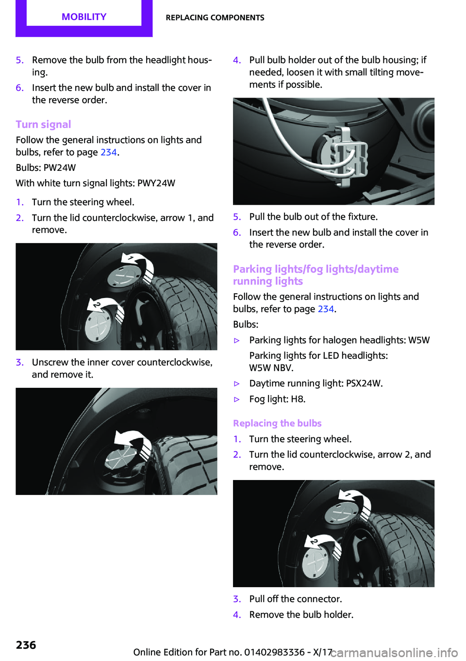 MINI COOPER 2018  Owners Manual �5�.�R�e�m�o�v�e� �t�h�e� �b�u�l�b� �f�r�o�m� �t�h�e� �h�e�a�d�l�i�g�h�t� �h�o�u�s~�i�n�g�.�6�.�I�n�s�e�r�t� �t�h�e� �n�e�w� �b�u�l�b� �a�n�d� �i�n�s�t�a�l�l� �t�h�e� �c�o�v�e�r� �i�n
�t�h�e� �r�e�v�