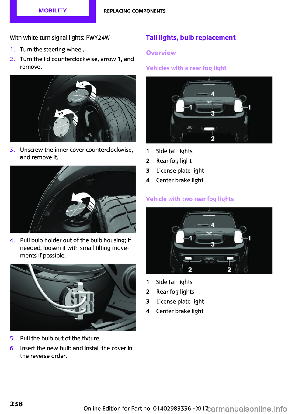 MINI COOPER 2018  Owners Manual �W�i�t�h� �w�h�i�t�e� �t�u�r�n� �s�i�g�n�a�l� �l�i�g�h�t�s�:� �P�W�Y�2�4�W�1�.�T�u�r�n� �t�h�e� �s�t�e�e�r�i�n�g� �w�h�e�e�l�.�2�.�T�u�r�n� �t�h�e� �l�i�d� �c�o�u�n�t�e�r�c�l�o�c�k�w�i�s�e�,� �a�r�r�o
