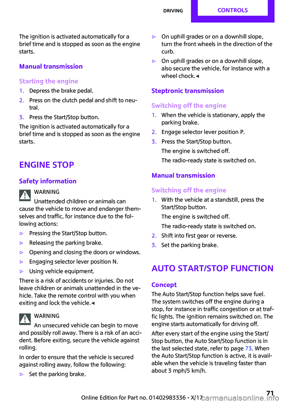 MINI COOPER 2018  Owners Manual �T�h�e� �i�g�n�i�t�i�o�n� �i�s� �a�c�t�i�v�a�t�e�d� �a�u�t�o�m�a�t�i�c�a�l�l�y� �f�o�r� �a
�b�r�i�e�f� �t�i�m�e� �a�n�d� �i�s� �s�t�o�p�p�e�d� �a�s� �s�o�o�n� �a�s� �t�h�e� �e�n�g�i�n�e
�s�t�a�r�t�s�.