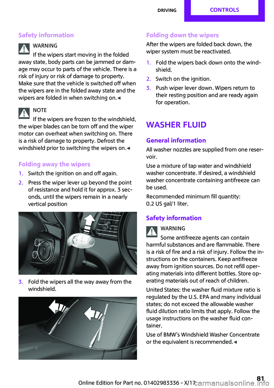 MINI COOPER 2018  Owners Manual �S�a�f�e�t�y��i�n�f�o�r�m�a�t�i�o�n�W�A�R�N�I�N�G
�I�f� �t�h�e� �w�i�p�e�r�s� �s�t�a�r�t� �m�o�v�i�n�g� �i�n� �t�h�e� �f�o�l�d�e�d
�a�w�a�y� �s�t�a�t�e�,� �b�o�d�y� �p�a�r�t�s� �c�a�n� �b�e� �j�a�m�m