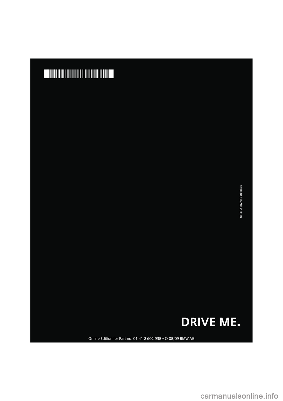 MINI COOPER 2010  Owners Manual 01 41 2 602 938 Ue Basis
*BL260293800E*
DRIVE ME. 