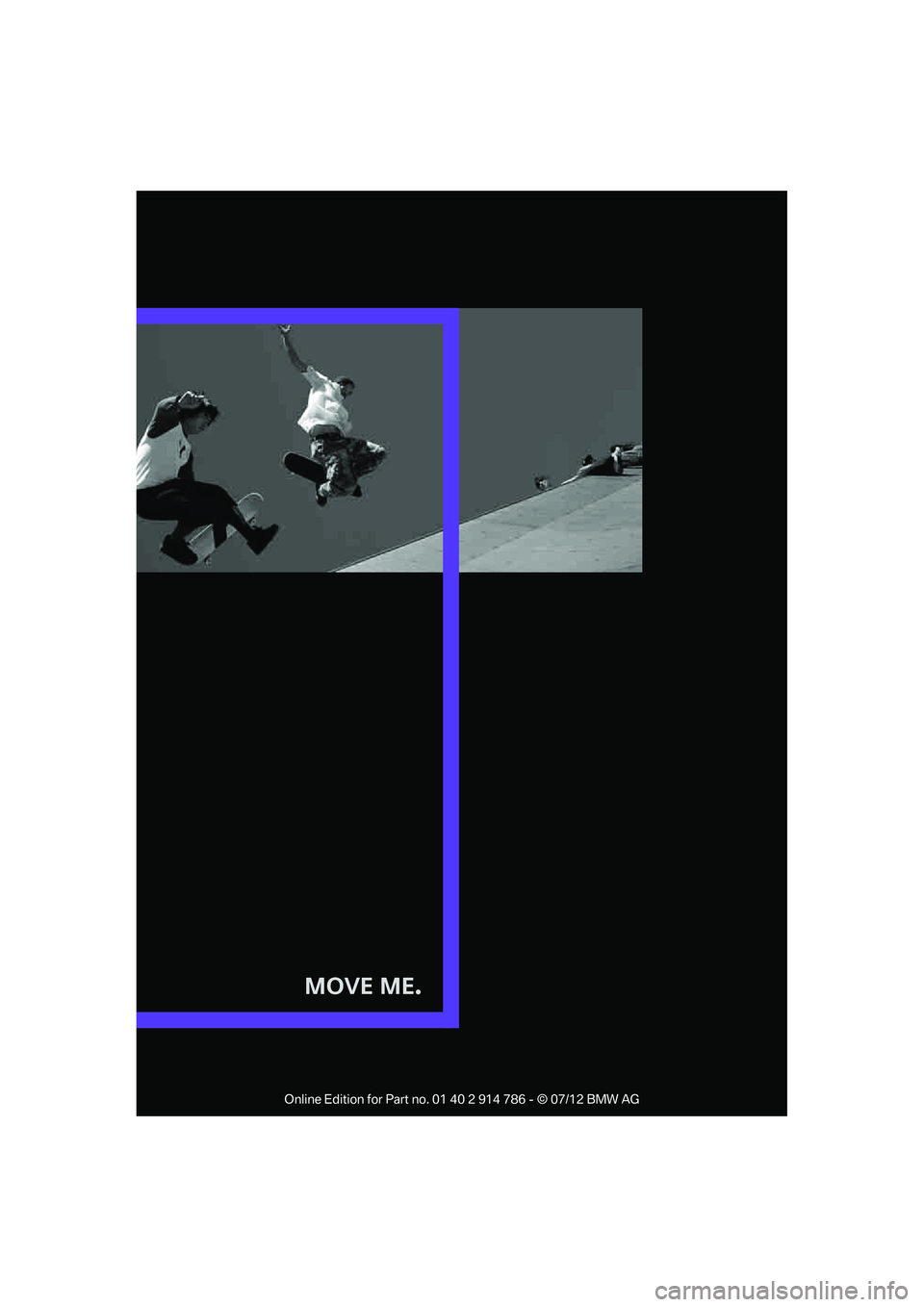 MINI COOPER CONVERTIBLE 2012  Owners Manual Move Me.

Online Edition for Part no. 01 40 2 914 786 - © 07/12 BMW AG  