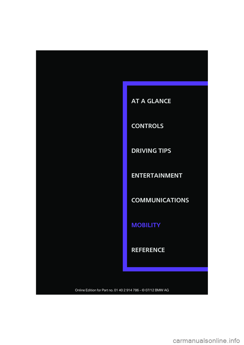 MINI COOPER CONVERTIBLE 2012  Owners Manual AT A GLANCE
CONTROLS
DRIVING TIPS
ENTERTAINMENT
COMMUNICATIONS
REFERENCE MOBILITY

Online Edition for Part no. 01 40 2 914 786 - © 07/12 BMW AG  