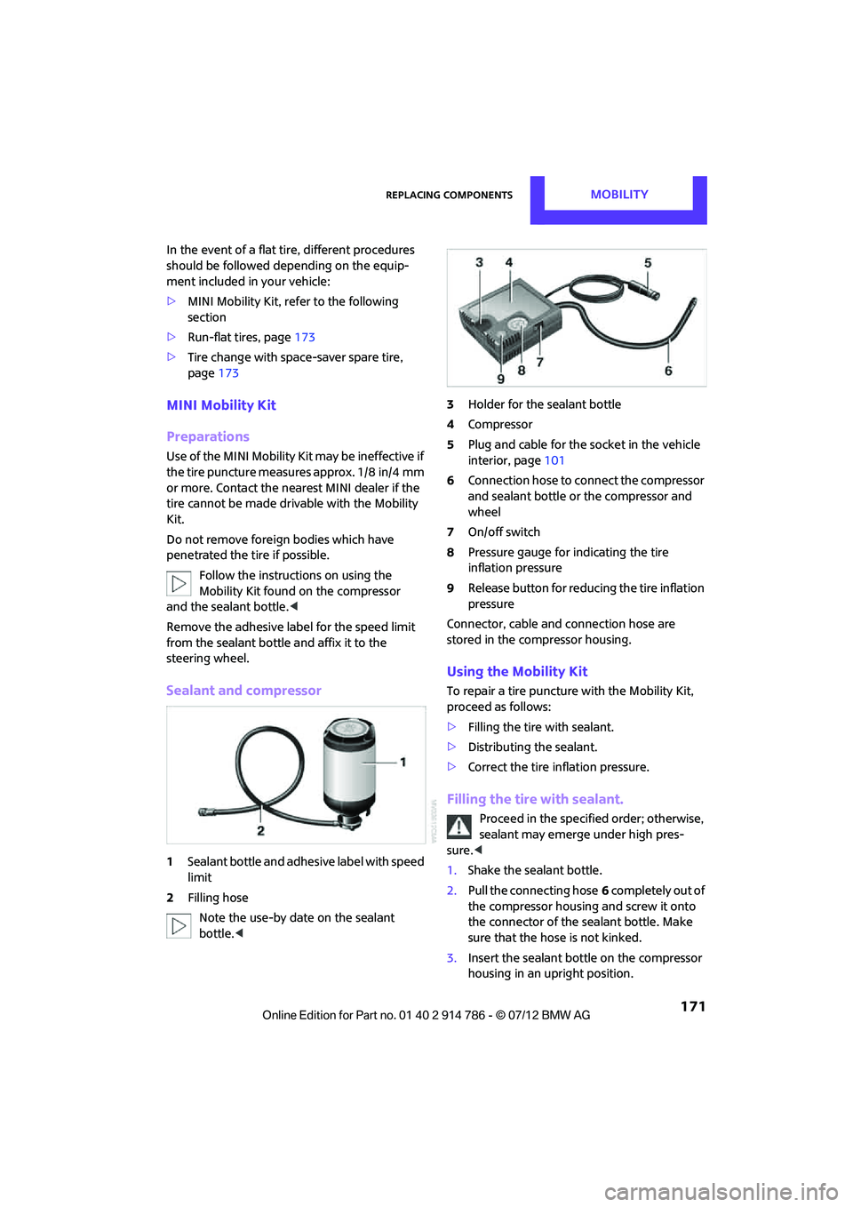 MINI COOPER CONVERTIBLE 2012 Owners Manual Replacing componentsMOBILITY
171
In the event of a flat tire, different procedures
should be followed depending on the equip-
ment included in your vehicle:
>MINI Mobility Kit, refer to the followin MINI COOPER CONVERTIBLE 2012 Owners Manual Replacing componentsMOBILITY
171
In the event of a flat tire, different procedures
should be followed depending on the equip-
ment included in your vehicle:
>MINI Mobility Kit, refer to the followin