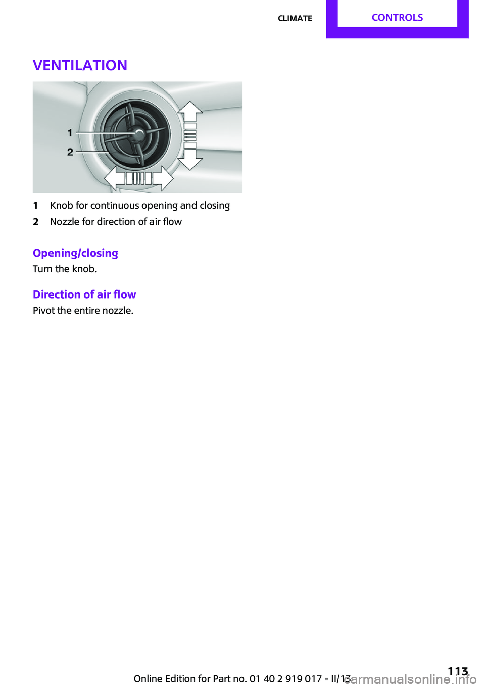 MINI COOPER CONVERTIBLE 2013  Owners Manual Ventilation1Knob for continuous opening and closing2Nozzle for direction of air flow
Opening/closingTurn the knob.
Direction of air flow Pivot the entire nozzle.
Seite 113ClimateControls113
Online Edi