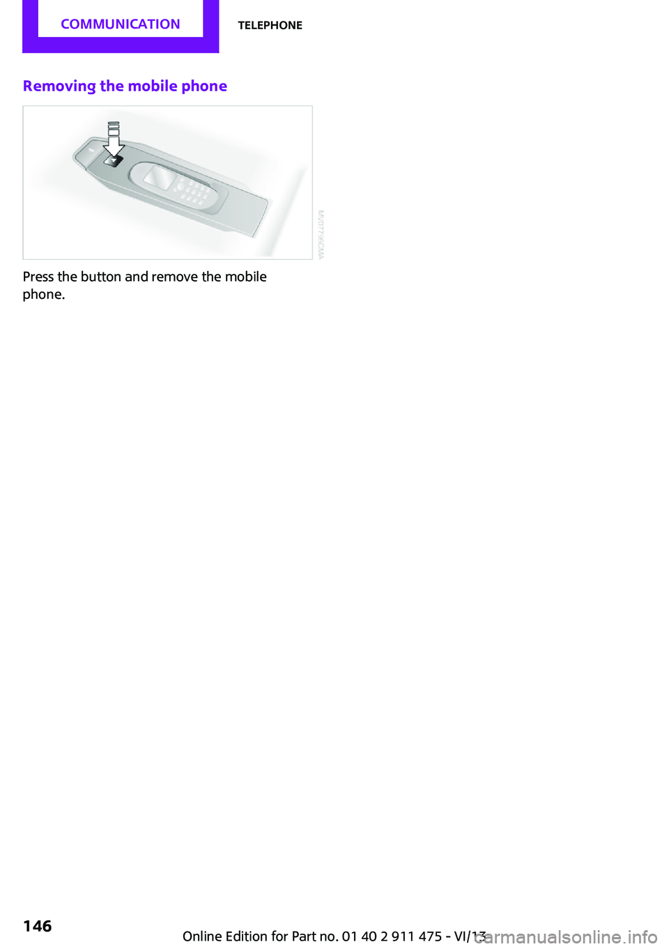 MINI COOPER CONVERTIBLE 2014  Owners Manual Removing the mobile phone
Press the button and remove the mobile
phone.
Seite 146CommunicationTelephone146
Online Edition for Part no. 01 40 2 911 475 - VI/13 