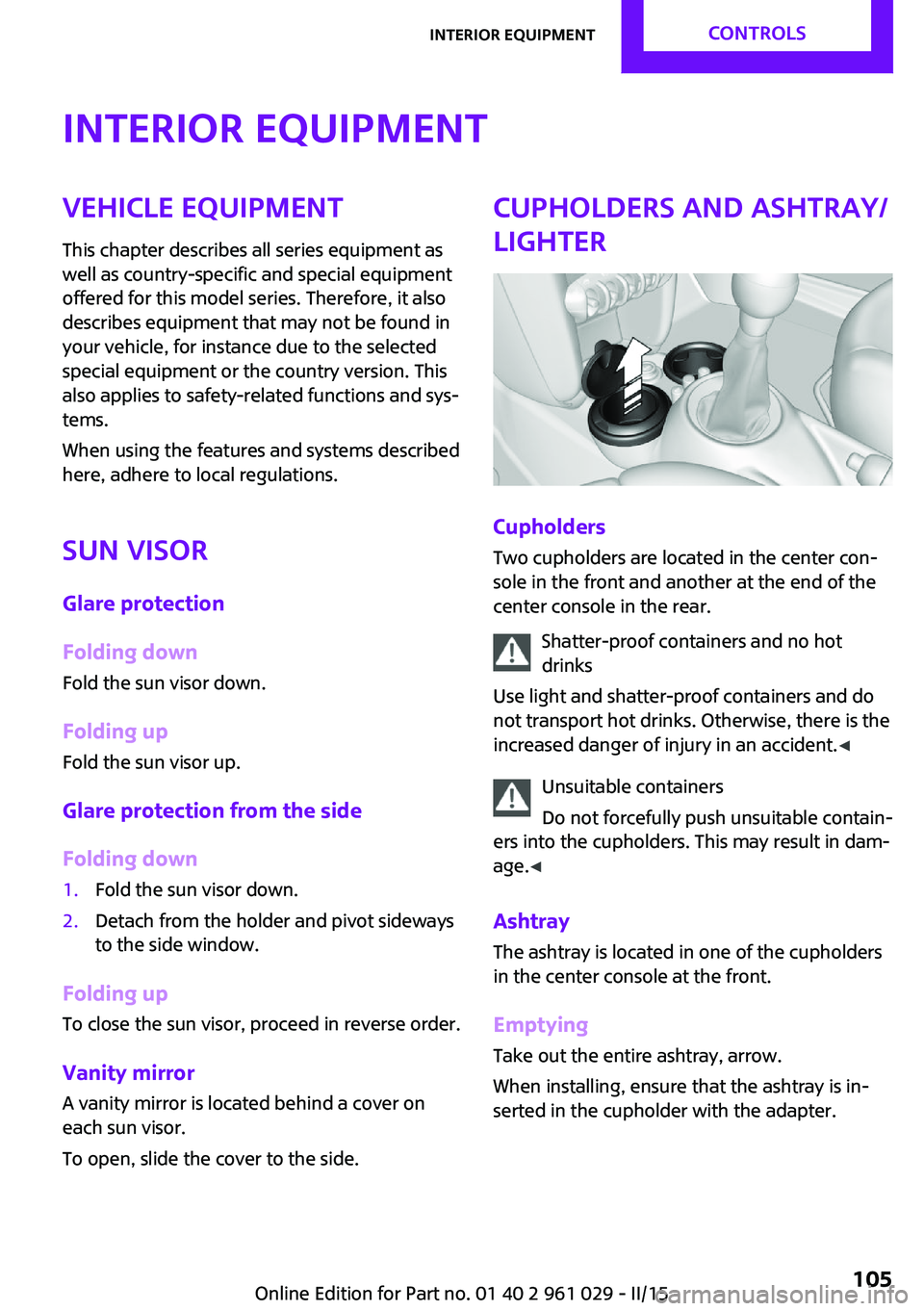 MINI COOPER CONVERTIBLE 2015  Owners Manual Interior equipmentVehicle equipmentThis chapter describes all series equipment as
well as country-specific and special equipment
offered for this model series. Therefore, it also
describes equipment t