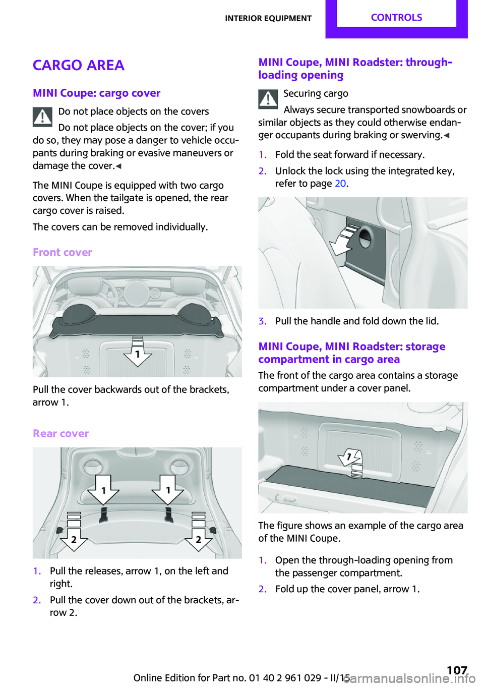 MINI COOPER CONVERTIBLE 2015  Owners Manual Cargo areaMINI Coupe: cargo cover Do not place objects on the covers
Do not place objects on the cover; if you
do so, they may pose a danger to vehicle occu‐
pants during braking or evasive maneuver