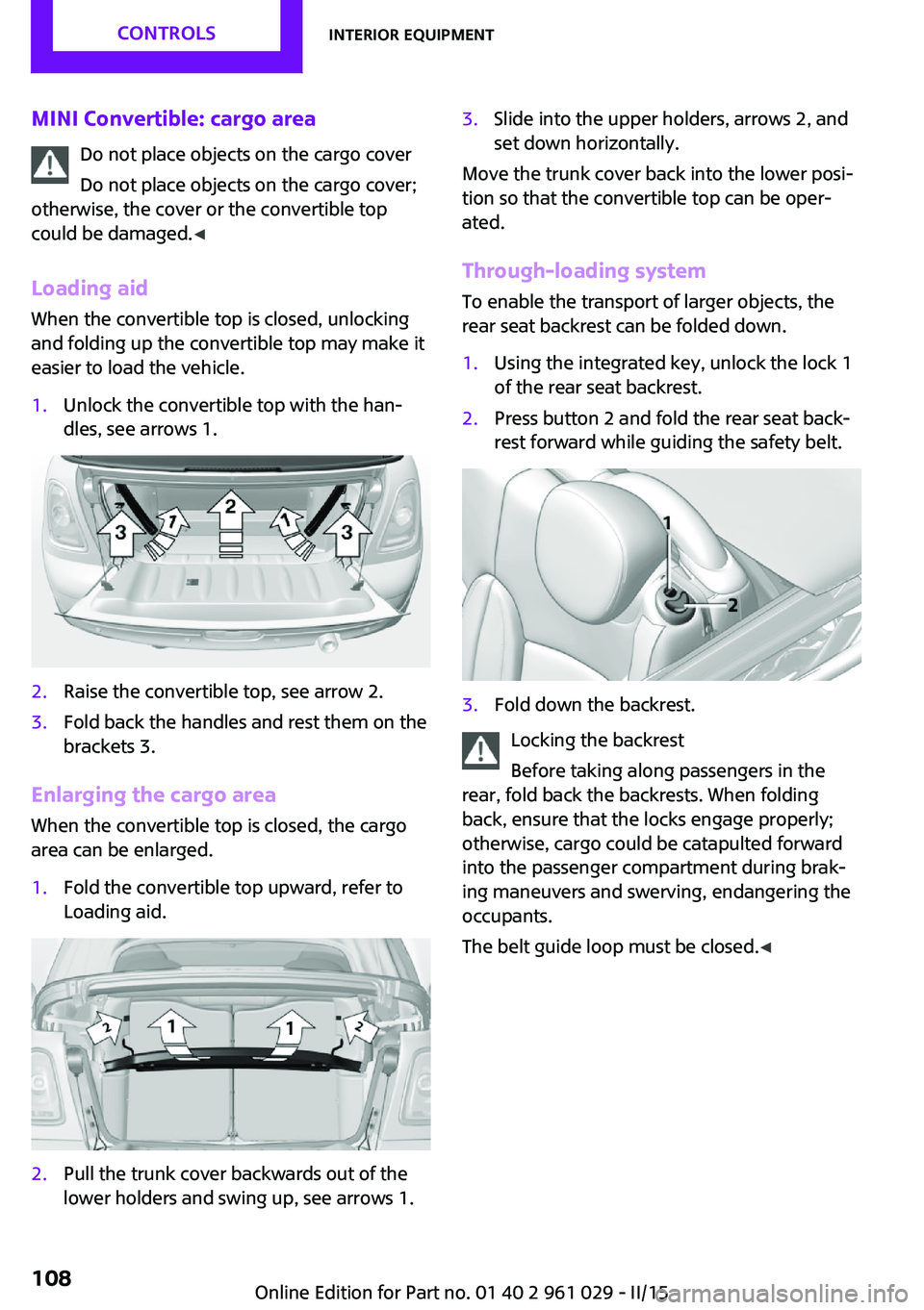 MINI COOPER CONVERTIBLE 2015  Owners Manual MINI Convertible: cargo areaDo not place objects on the cargo cover
Do not place objects on the cargo cover;
otherwise, the cover or the convertible top
could be damaged. ◀
Loading aid When the conv