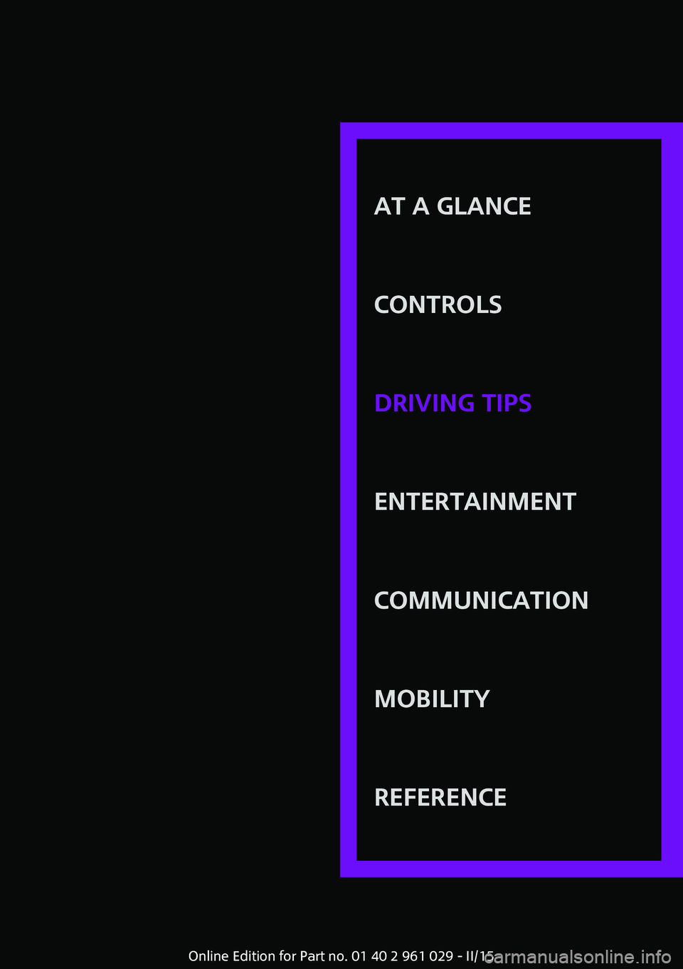 MINI COOPER CONVERTIBLE 2015  Owners Manual AT A GLANCE
CONTROLSDRIVING TIPSENTERTAINMENTCOMMUNICATIONMOBILITYREFERENCE
Online Edition for Part no. 01 40 2 961 029 - II/15 