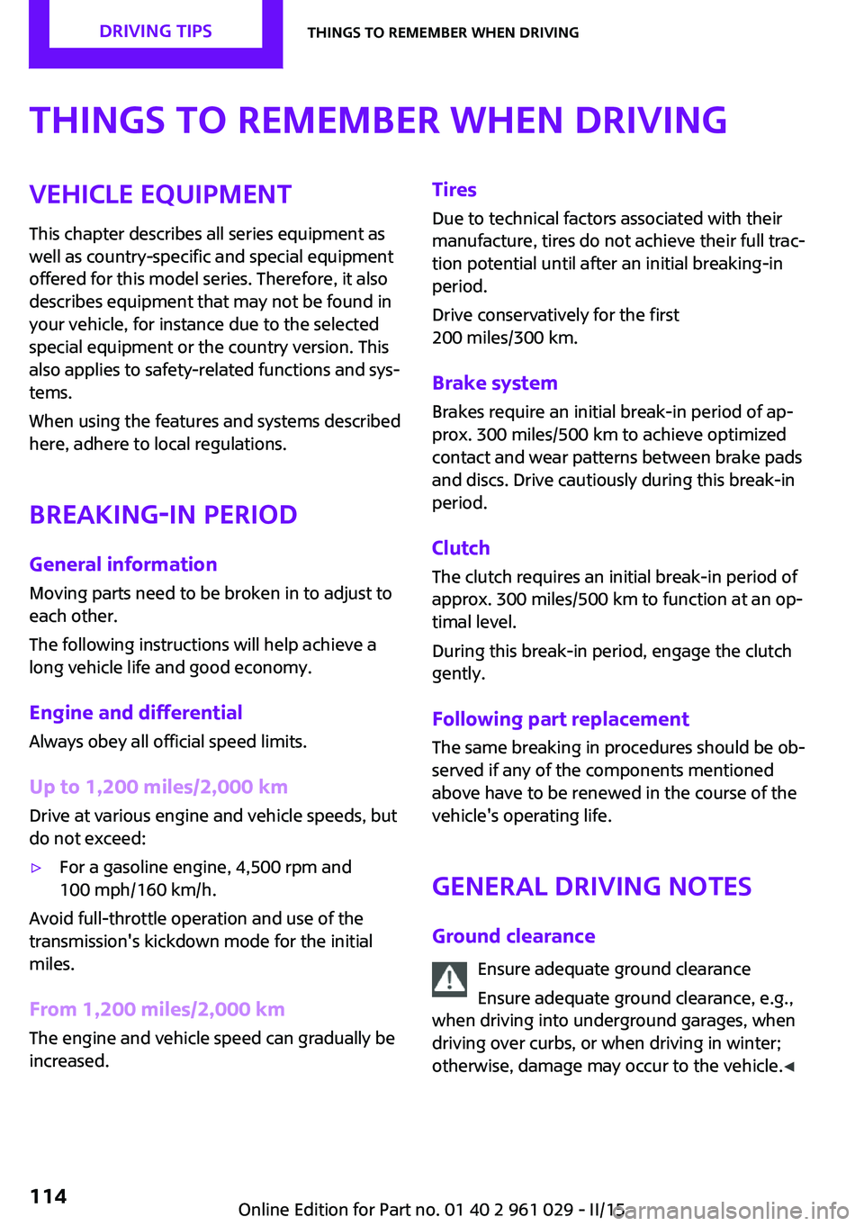 MINI COOPER CONVERTIBLE 2015  Owners Manual Things to remember when drivingVehicle equipmentThis chapter describes all series equipment as
well as country-specific and special equipment
offered for this model series. Therefore, it also
describe