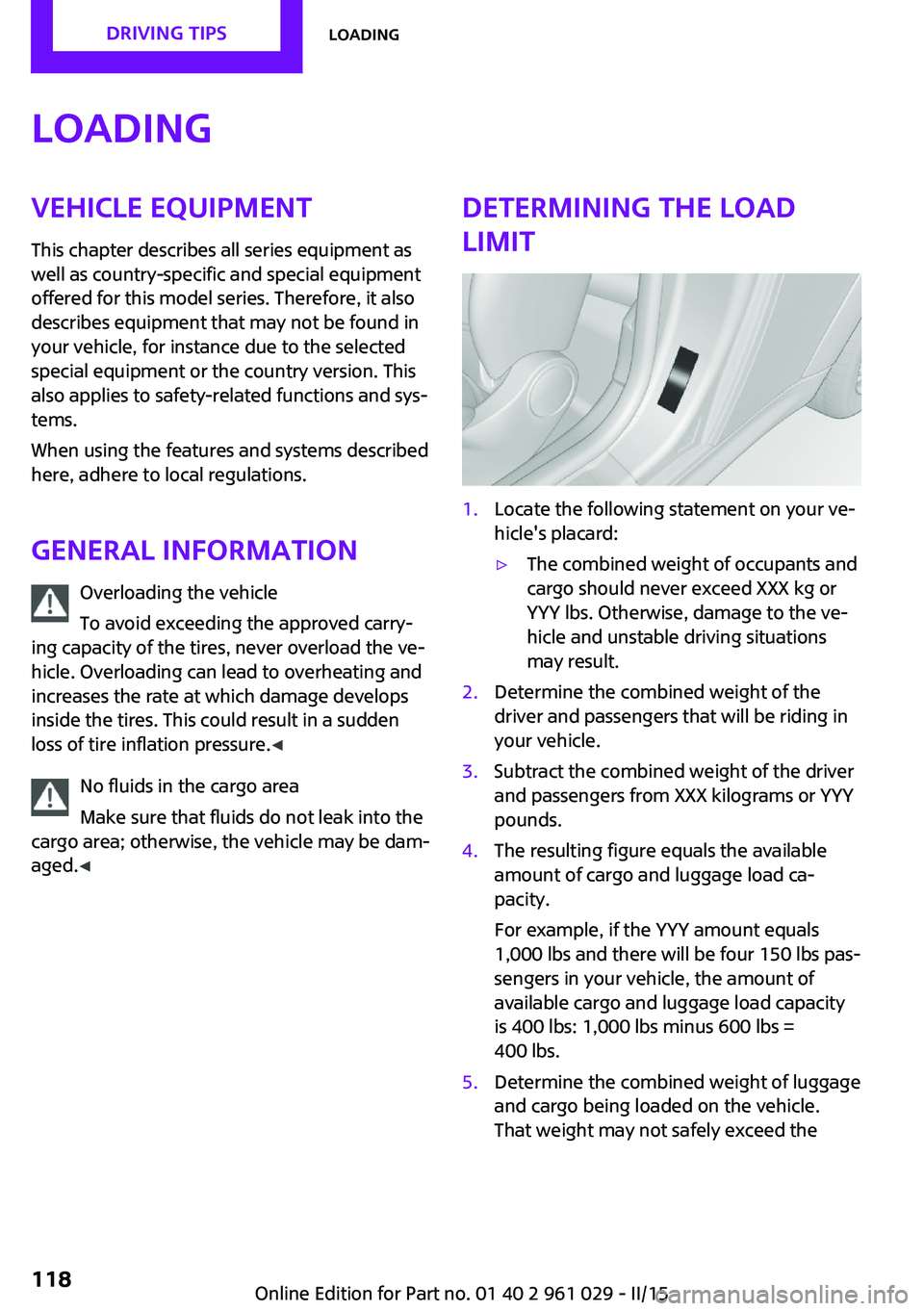 MINI COOPER CONVERTIBLE 2015  Owners Manual LoadingVehicle equipment
This chapter describes all series equipment as
well as country-specific and special equipment
offered for this model series. Therefore, it also
describes equipment that may no