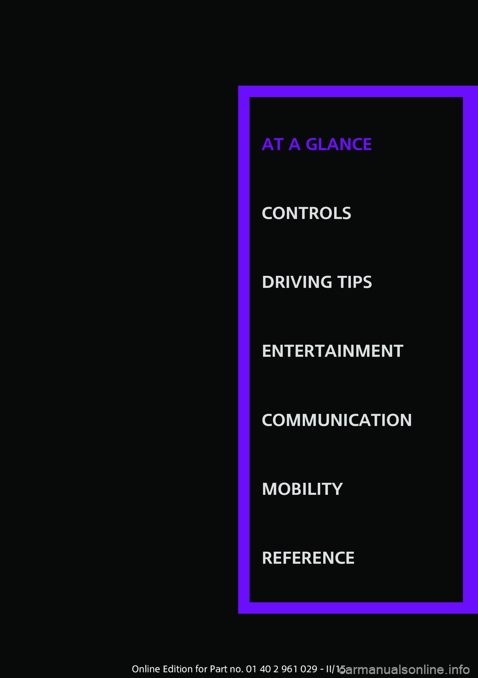 MINI COOPER CONVERTIBLE 2015  Owners Manual AT A GLANCE
CONTROLSDRIVING TIPSENTERTAINMENTCOMMUNICATIONMOBILITYREFERENCE
Online Edition for Part no. 01 40 2 961 029 - II/15 