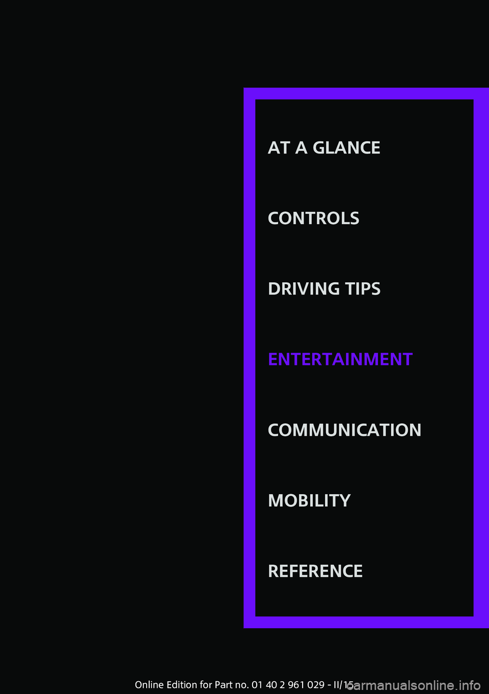 MINI COOPER CONVERTIBLE 2015  Owners Manual AT A GLANCE
CONTROLSDRIVING TIPSENTERTAINMENTCOMMUNICATIONMOBILITYREFERENCE
Online Edition for Part no. 01 40 2 961 029 - II/15 