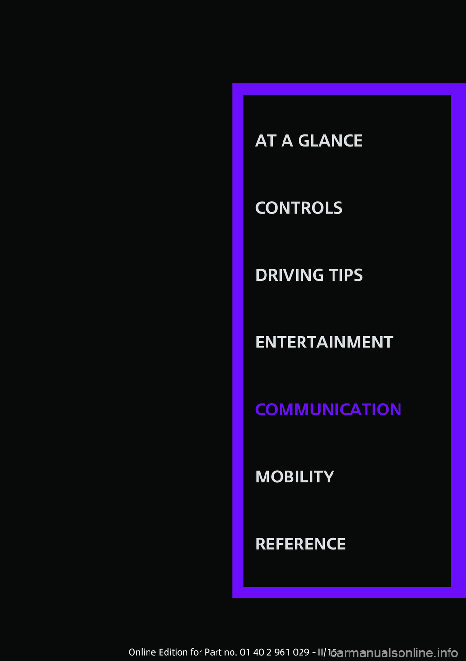 MINI COOPER CONVERTIBLE 2015  Owners Manual AT A GLANCE
CONTROLSDRIVING TIPSENTERTAINMENTCOMMUNICATIONMOBILITYREFERENCE
Online Edition for Part no. 01 40 2 961 029 - II/15 