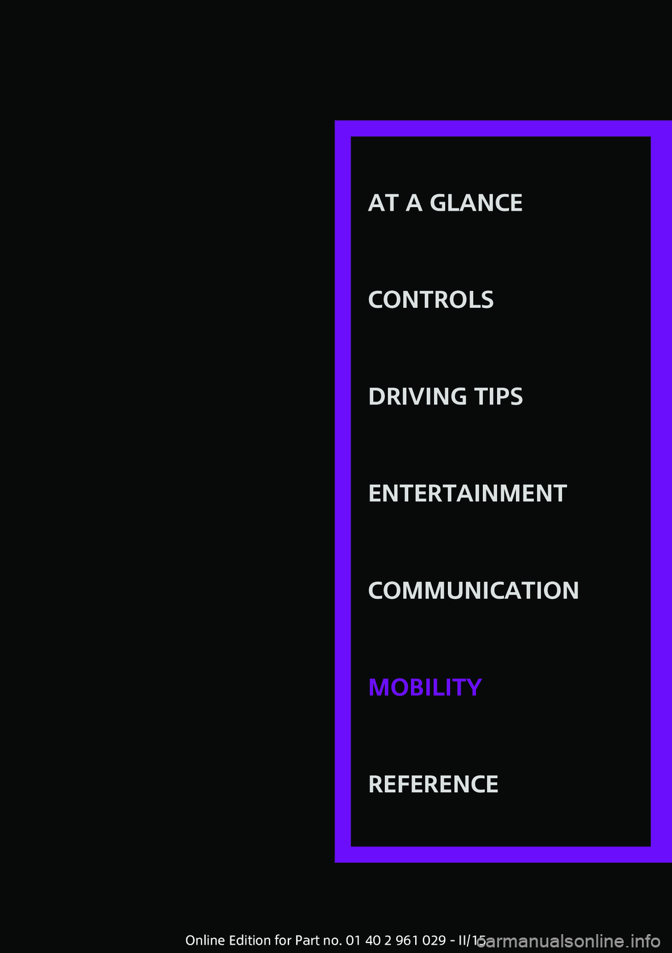MINI COOPER CONVERTIBLE 2015  Owners Manual AT A GLANCE
CONTROLSDRIVING TIPSENTERTAINMENTCOMMUNICATIONMOBILITYREFERENCE
Online Edition for Part no. 01 40 2 961 029 - II/15 