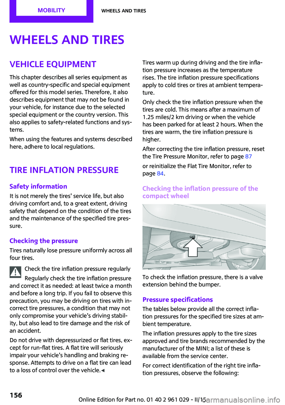 MINI COOPER CONVERTIBLE 2015  Owners Manual Wheels and tiresVehicle equipment
This chapter describes all series equipment as
well as country-specific and special equipment
offered for this model series. Therefore, it also
describes equipment th