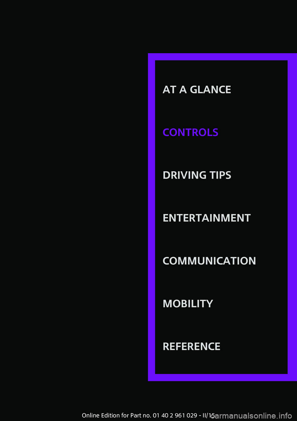 MINI COOPER CONVERTIBLE 2015  Owners Manual AT A GLANCE
CONTROLSDRIVING TIPSENTERTAINMENTCOMMUNICATIONMOBILITYREFERENCE
Online Edition for Part no. 01 40 2 961 029 - II/15 