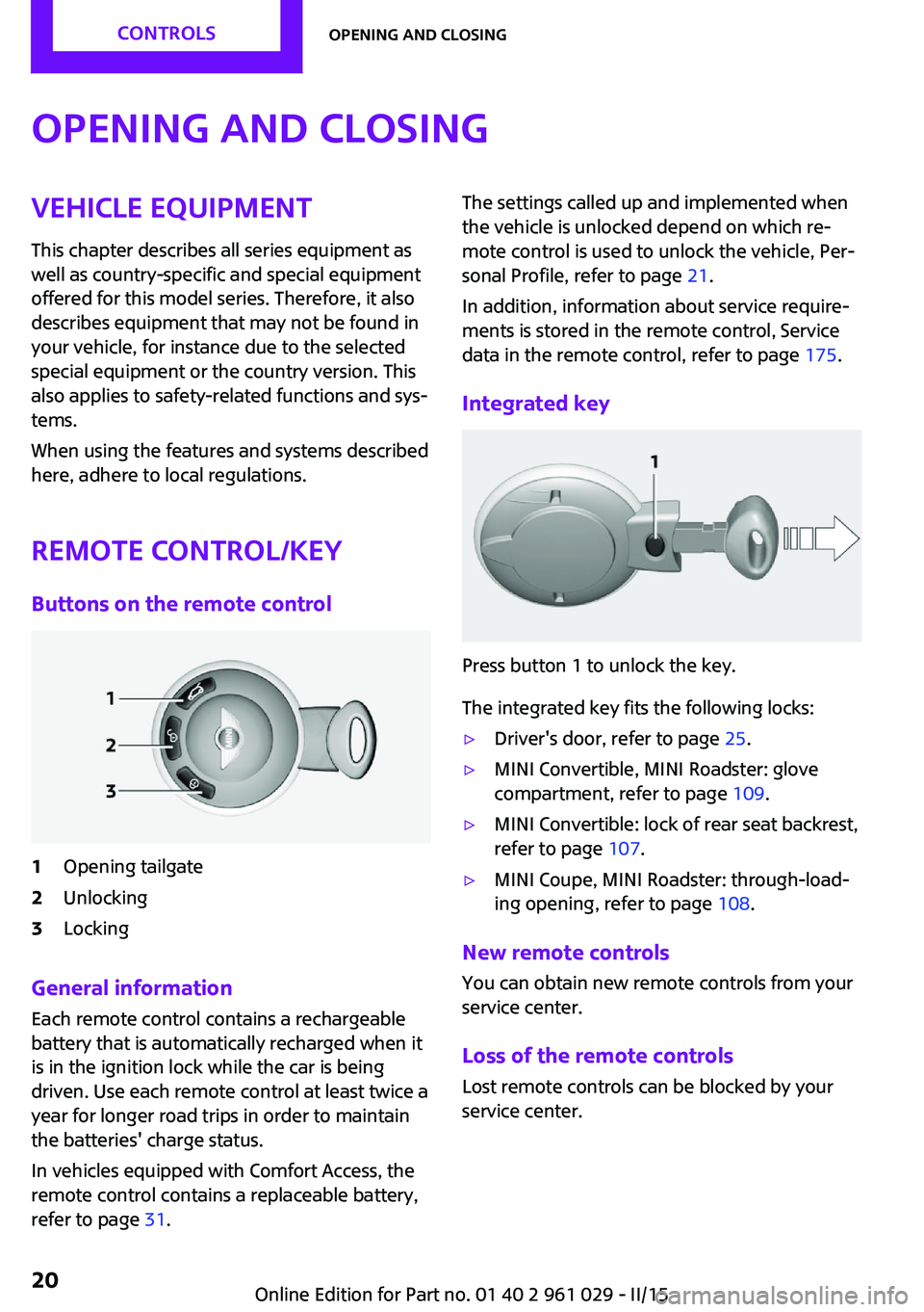 MINI COOPER CONVERTIBLE 2015  Owners Manual Opening and closingVehicle equipmentThis chapter describes all series equipment as
well as country-specific and special equipment
offered for this model series. Therefore, it also
describes equipment 