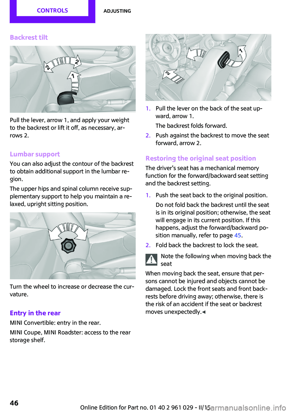MINI COOPER CONVERTIBLE 2015  Owners Manual Backrest tilt
Pull the lever, arrow 1, and apply your weight
to the backrest or lift it off, as necessary, ar‐
rows 2.
Lumbar support
You can also adjust the contour of the backrest
to obtain additi