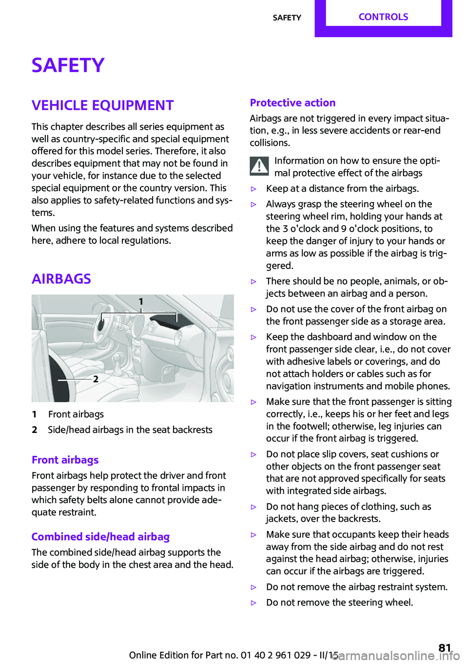 MINI COOPER CONVERTIBLE 2015  Owners Manual SafetyVehicle equipment
This chapter describes all series equipment as
well as country-specific and special equipment
offered for this model series. Therefore, it also
describes equipment that may not