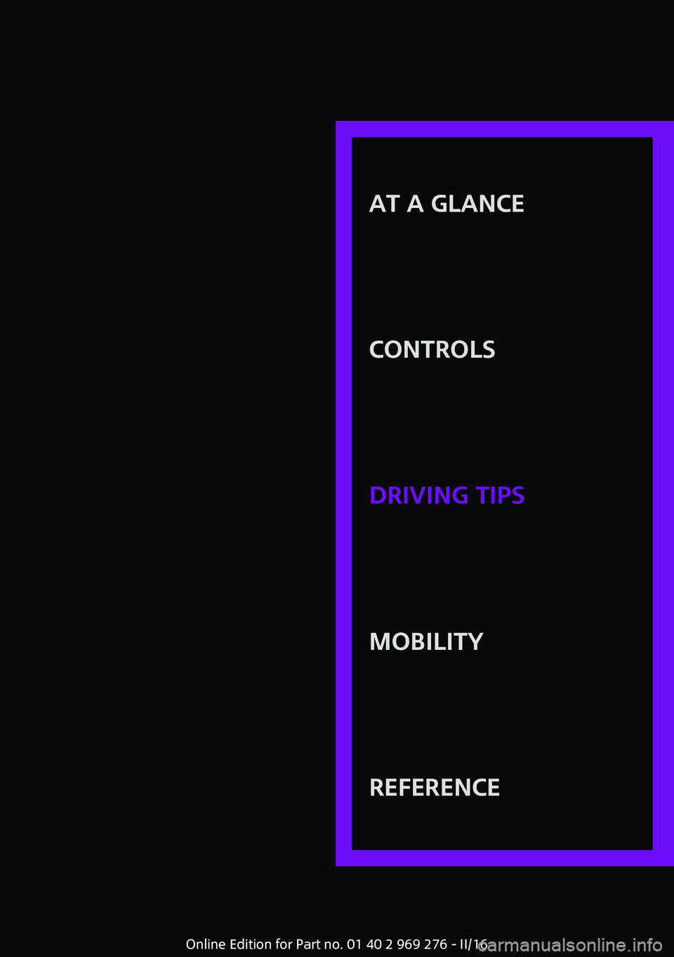 MINI COOPER CONVERTIBLE 2016  Owners Manual AT A GLANCE
CONTROLSDRIVING TIPSMOBILITYREFERENCE
Online Edition for Part no. 01 40 2 969 276 - II/16 