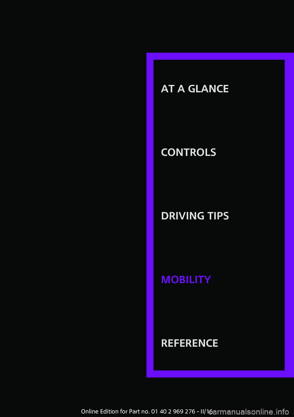 MINI COOPER CONVERTIBLE 2016  Owners Manual AT A GLANCE
CONTROLSDRIVING TIPSMOBILITYREFERENCE
Online Edition for Part no. 01 40 2 969 276 - II/16 