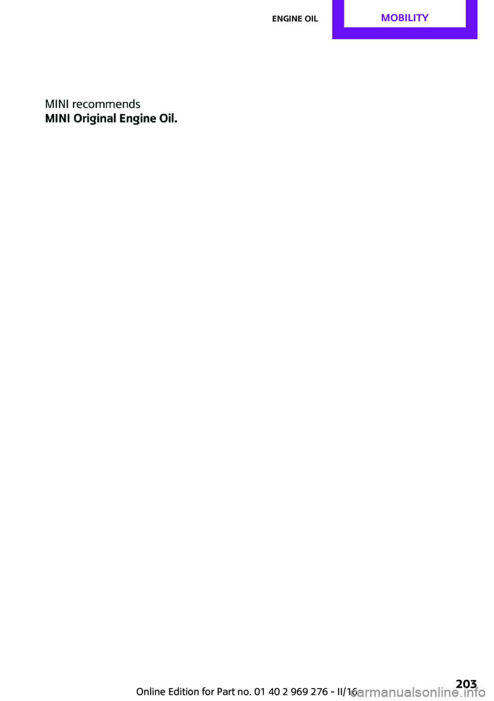 MINI COOPER CONVERTIBLE 2016  Owners Manual Seite 203Engine oilMOBILITY203
Online Edition for Part no. 01 40 2 969 276 - II/16 