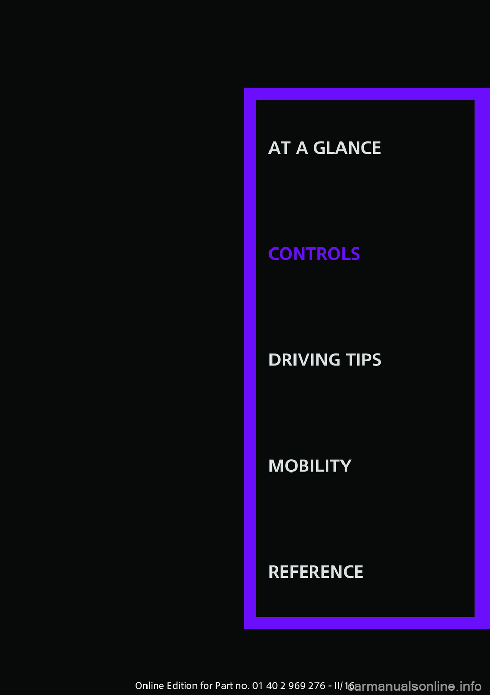MINI COOPER CONVERTIBLE 2016  Owners Manual AT A GLANCE
CONTROLSDRIVING TIPSMOBILITYREFERENCE
Online Edition for Part no. 01 40 2 969 276 - II/16 